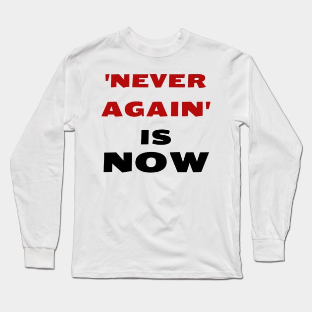 'Never Again' is NOW - Jewish Call to Social Action Long Sleeve T-Shirt by JMM Designs